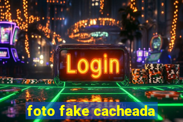 foto fake cacheada